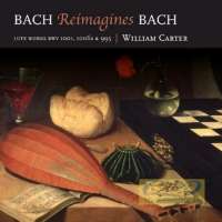 Bach Reimagines Bach - Lute Works BWV 1001; 1006 & 995